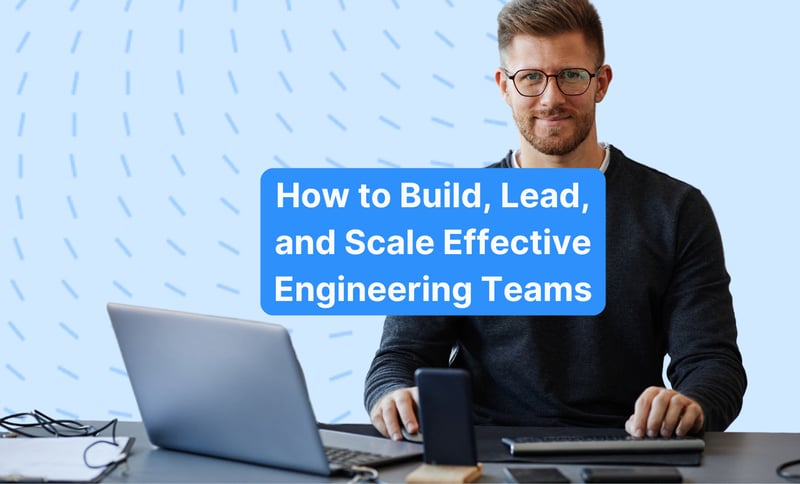 Building and Scaling High-Performing Engineering Teams